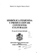 Cover of: Simbólica femenina y producción de contextos culturales by María de los Ángeles Valencia García, María de los Ángeles Valencia García