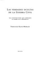 Cover of: Las verdades ocultas de la Guerra Civil by Francisco Olaya Morales