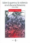 Cover of: Sobre la guerra y la violencia en el discurso femenino, 1914-1989
