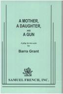Cover of: A mother, a daughter, and a gun: a play in two acts