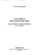 Cover of: La lógica del Siglo de Oro: una introducción histórica a la lógica