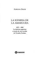 Cover of: La sonrisa de la amargura, 1973-1982 : la historia argentina a través de tres novelas de Osvaldo Soriano