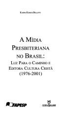 A mídia presbiteriana no Brasil by Karina Kosicki Bellotti