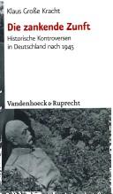 Cover of: Die zankende Zunft: historische Kontroversen in Deutschland nach 1945