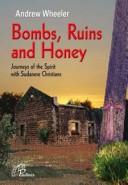 Cover of: Bombs, ruins and honey: journeys of the spirit with Sudanese Christians