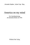 Cover of: America on my mind: zur Amerikanisierung der deutschen Kultur seit 1945