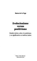 Cover of: Evolucionismo versus positivismo: estudio teórico sobre el positivismo y su significación en América Latina