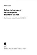 Cover of: Kultur als Instrument der Aussenpolitik totalit ater Staaten: das deutsche Ausland-Institut 1933 - 1945 by Katja Gesche, Katja Gesche