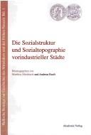 Cover of: Die Sozialstruktur und Sozialtopographie vorindustrieller Städte: Beiträge eines Workshops am Institut für Geschichte der Martin-Luther-Universität Halle-Wittenberg am 27. und 28. Januar 2000