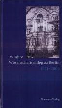 Cover of: 25 Jahre Wissenschaftskolleg zu Berlin, 1981-2006