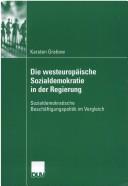 Cover of: Die westeuropäische Sozialdemokratie in der Regierung: sozialdemokratische Beschäftigungspolitik im Vergleich