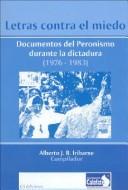 Cover of: Letras contra el miedo: documentos del peronismo durante la dictadura, 1976-1983