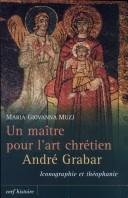 Cover of: Un maître pour l'art chrétien, André Grabar: iconographie et théophanie