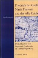 Cover of: Friedrich der Grosse, Maria Theresia und das Alte Reich by Sven Externbrink