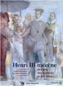 Cover of: Henri III mécène by sous la direction de Isabelle de Conihout, Jean-François Maillard, Guy Poirier ; préface de Marc Fumaroli ; avec le soutien de la Fondation Singer-Polignac présidée par Edouard Bonnefous.