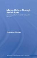 Cover of: Islamic culture through Jewish eyes: al-Andalus from the tenth to twelfth century
