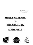 Cover of: Medio ambiente y desarrollo sostenible by Elizabeth López