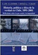 Cover of: Historia, política y ética de la verdad en Chile, 1891-2001: reflexiones sobre la paz social y la impunidad