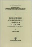 Cover of: Die dreifache Schulung (Śikṣā) im frühen Yogācāra: der 7. Band des Hsien-yang shêng-chiao lun