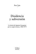 Cover of: Disidencia y subversión: la lucha del régimen franquista por su supervivencia, 1960-1975