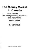 Cover of: money market in Canada: how it works--the arrangements, practices and instruments