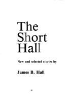 Cover of: The Short Hall by James B. Hall