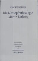 Cover of: Messopfertheologie Martin Luthers: Voraussetzungen, Genese, Gestalt und Rezeption