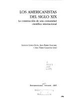 Cover of: Los americanistas del siglo XIX: la construcción de una comunidad científica internacional