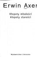 Cover of: Kłopoty młodości, kłopoty starości by Erwin Axer, Erwin Axer