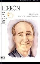 Cover of: Jacques Ferron: le médecin, le politique et l'écrivain
