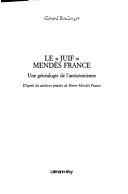 Cover of: Le "Juif" Mendès France: une généalogie de l'antisémitisme : d'après les archives privées de Pierre Mendès France