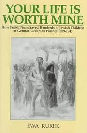 Cover of: Your Life Is Worth Mine: How Polish Nuns Saved Hundreds of Jewish Children in German-Occupied Poland, 1939-1945