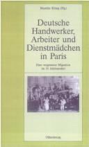 Cover of: Pariser historische Studien, Bd. 66: Deutsche Handwerker, Arbeiter und Dienstm adchen in Paris Eine vergessene Migration im 19. Jahrhundert by 