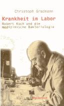 Cover of: Krankheit im Labor: Robert Koch und die medizinische Bakteriologie