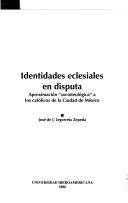 Cover of: Identidades eclesiales en disputa: aproximación "socioteológica" a los católicos de la Ciudad de México