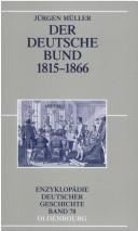 Cover of: Der Deutsche Bund, 1815-1866 by Jürgen Müller