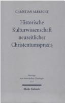 Historische Kulturwissenschaft neuzeitlicher Christentumspraxis by Christian Albrecht