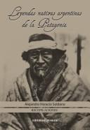 Cover of: Leyendas nativas argentinas de la Patagonia by Alejandro Horacio Soldano