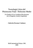 Cover of: Tecnología lítica del Pleistoceno final/Holoceno medio by Gabriela Roxana Cattáneo
