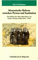 Cover of: Monastische Reform zwischen Person und Institution: zum Wirken des Abtes Adam Meyer von Gross St. Martin in Köln (1454-1499)