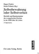 Cover of: Selbstbewahrung oder Selbstverlust: Bischöfe und Repräsentanten der evangelischen Kirchen in der DDR über ihr Leben : 17 Interviews