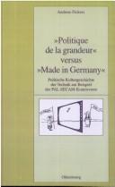 Cover of: "Politique de la grandeur" versus "Made in Germany": politische Kulturgeschichte der Technik am Beispiel der PAL-SECAM-Kontroverse
