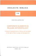 Cover of: Corporate elements in Pauline anthropology: a study of the selected terms, idioms, and concepts in the light of Paul's usage and background