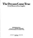 Cover of: The dream come true: great houses of Los Angeles