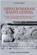 Cover of: I sepolcri padovani di Santa Giustina: il sarcofago 75-1879 del Victoria and Albert Museum di Londra e altri sarcofagi dalla basilica di Santa Giustina in Padova