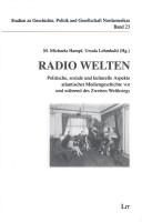 Cover of: Radio Welten: politische, soziale und kulturelle Aspekte atlantischer Mediengeschichte vor und während des Zweiten Weltkriegs