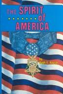 Cover of: Spirit of America: the biographies of Forty living Congressional Medal of Honor recipients