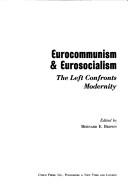 Cover of: Eurocommunism & Eurosocialism: the Left confronts modernity