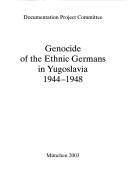 Cover of: Genocide of the ethnic Germans in Yugoslavia 1944-1948 | 