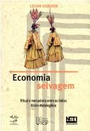 Cover of: Economia selvagem: ritual e mercadoria entre os índios Xikrin-Mebêngôkre
